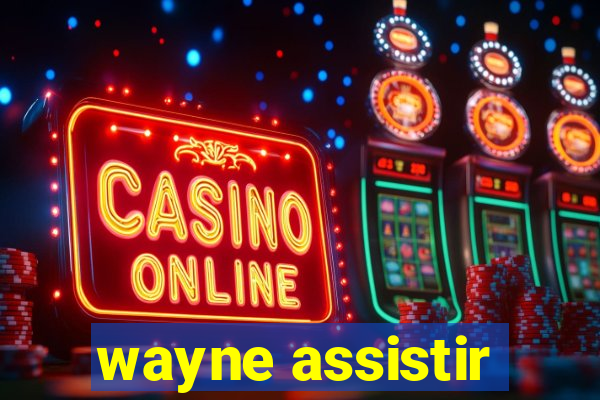 wayne assistir